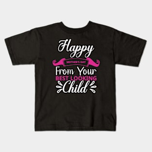Happy Mother's day from your best looking Child, For Mother, Gift for mom Birthday, Gift for mother, Mother's Day gifts, Mother's Day, Mommy, Mom, Mother, Happy Mother's Day Kids T-Shirt